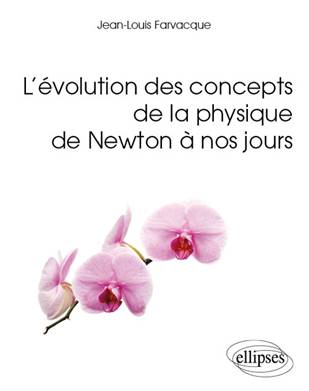 L'évolution des concepts de la physique de Newton à nos jours, par Jean-Louis Farvacque.
